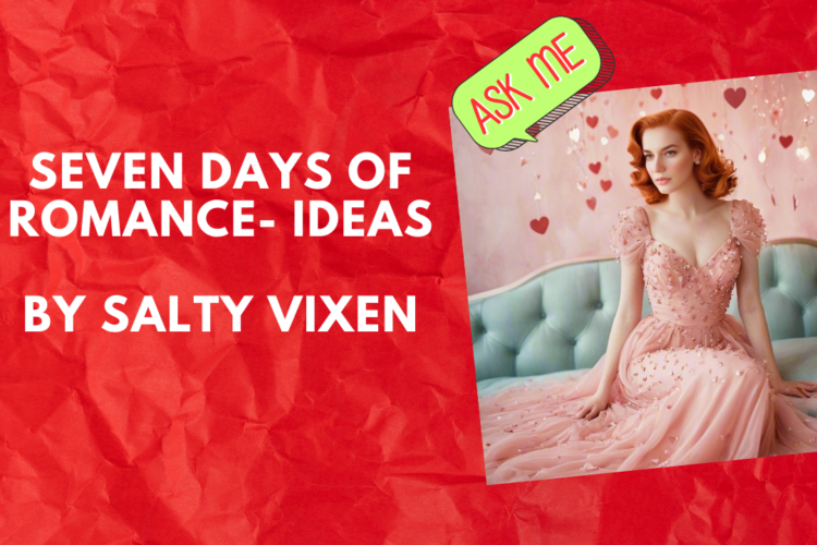 Seven Days Of Romance Ideas by Salty Vixen
