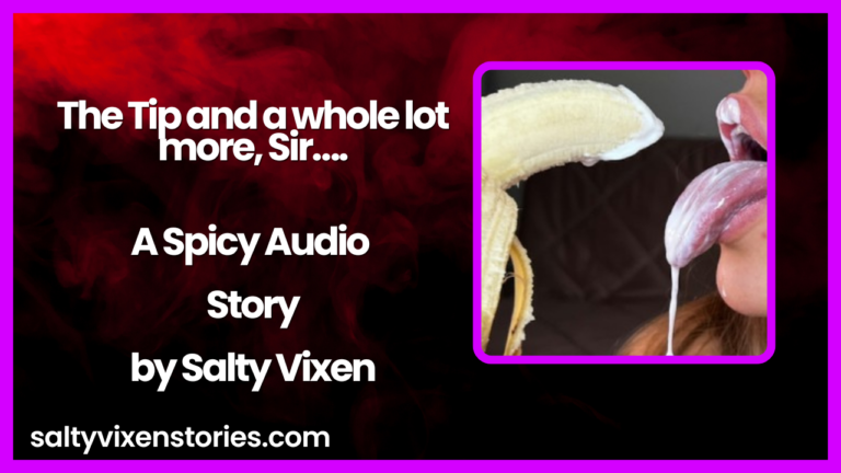 The Tip and a whole lot more, Sir….Spicy Audio Story by Salty Vixen