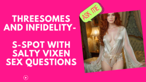 Threesomes and Infidelity- S-Spot with Salty Vixen