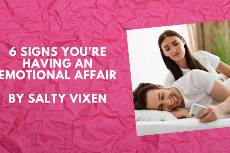 6 Signs Youre Having an Emotional Affair