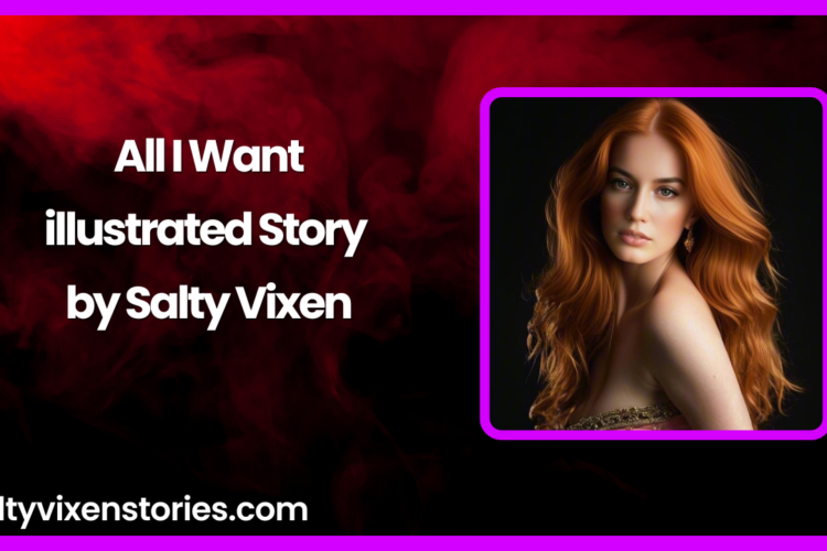 All I Want illustrated Story by Salty Vixen