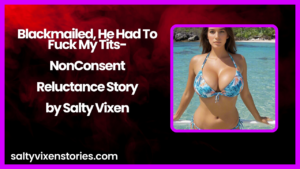 Blackmailed, He Had To Fuck My Tits-NonConsent/Reluctance Story by Salty Vixen