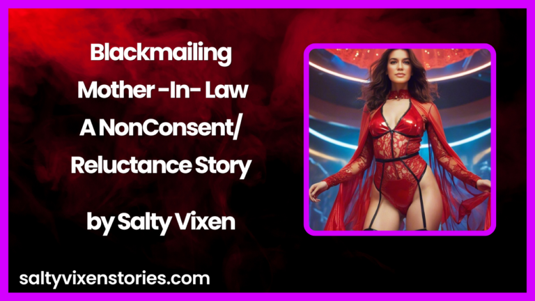 Blackmailing Mother In Law-A NonConsent/Reluctance Story by Salty Vixen