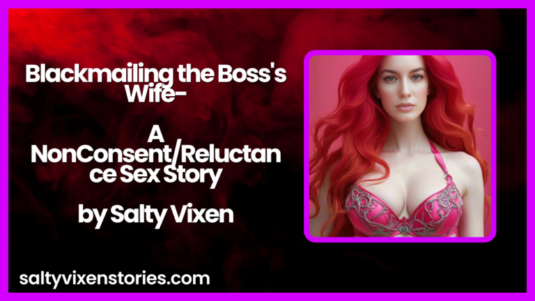 Blackmailing the Boss’s Wife-A NonConsent/Reluctance Sex Story by Salty Vixen