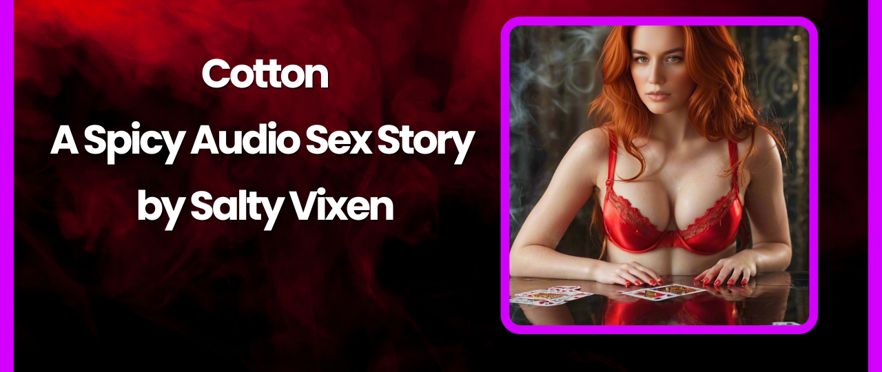 Cotton Audio Erotica Story by Bedtime Stories with Salty Vixen