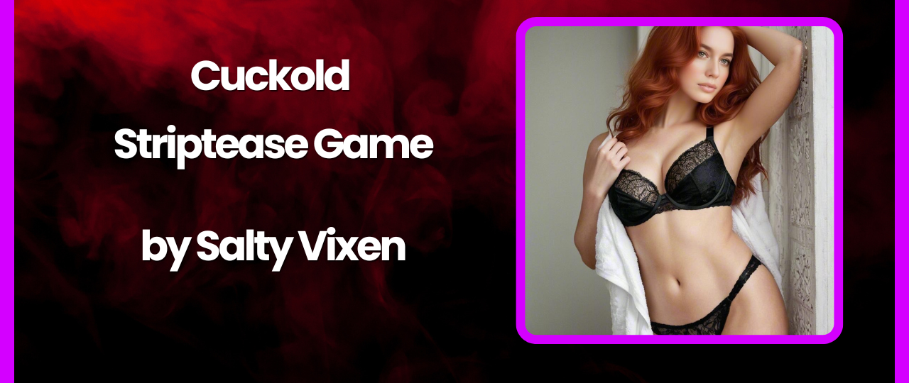 Cuckold Striptease Game story by Salty Vixen