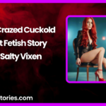 Cum Crazed Cuckold A Hot Fetish Story by Salty Vixen