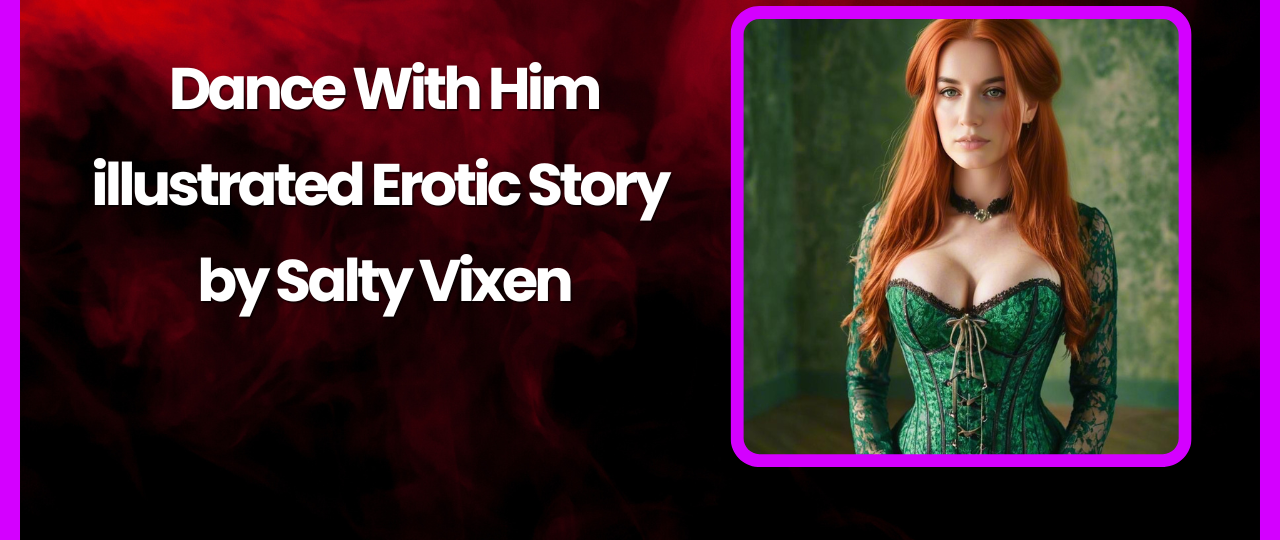 Dance With Him illustrated Erotic Story by Salty Vixen