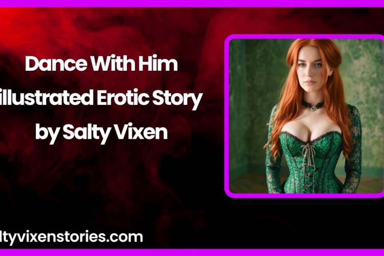 Dance With Him illustrated Erotic Story by Salty Vixen
