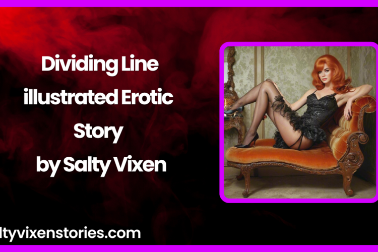 Dividing Line illustrated Erotic Story by Salty Vixen