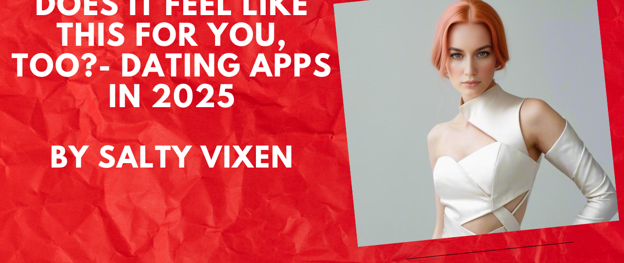 Does It Feel Like This for You Too Dating Apps in 2025