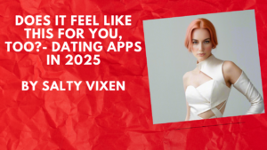 Does It Feel Like This for You, Too?- Dating Apps in 2025