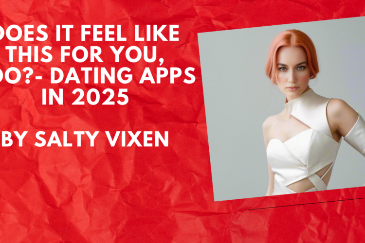 Does It Feel Like This for You Too Dating Apps in 2025