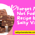 Forget Me Not Fudge Recipe by Salty Vixen