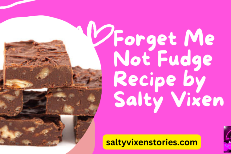 Forget Me Not Fudge Recipe by Salty Vixen