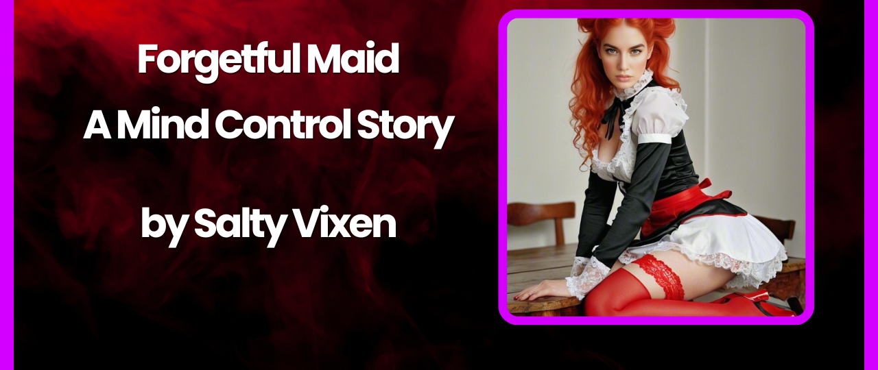 Forgetful Maid A Mind Control Story by Salty Vixen