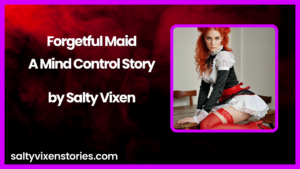 Forgetful Maid-A Mind Control Story by Salty Vixen