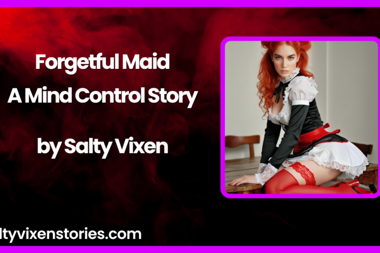 Forgetful Maid A Mind Control Story by Salty Vixen
