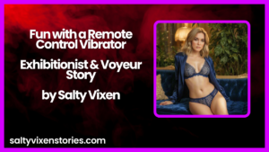 Fun with a Remote Control Vibrator Exhibitionist Voyeur Story by Salty Vixen