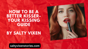 How to Be a Better Kisser- Your Kissing Guide