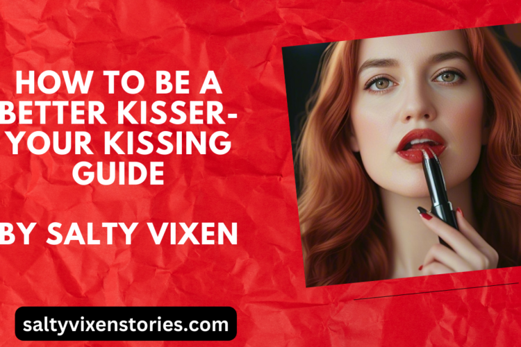 How to Be a Better Kisser Your Kissing Guide