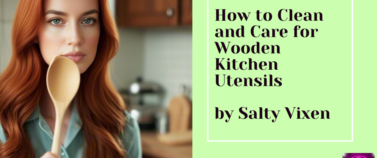 How to Clean and Care for Wooden Kitchen Utensils