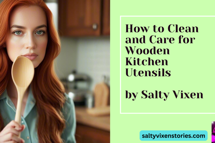 How to Clean and Care for Wooden Kitchen Utensils