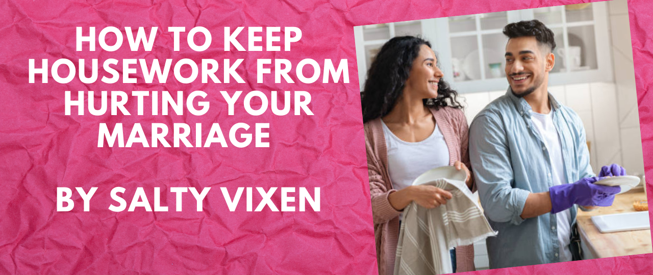 How to Keep Housework From Hurting Your Marriage by Salty Vixen