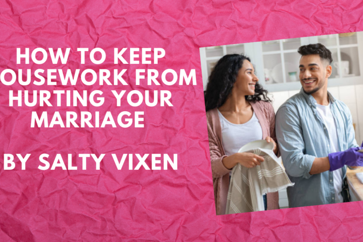 How to Keep Housework From Hurting Your Marriage by Salty Vixen