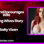 Husband Encourages Wife A Loving Wives Story by Salty Vixen