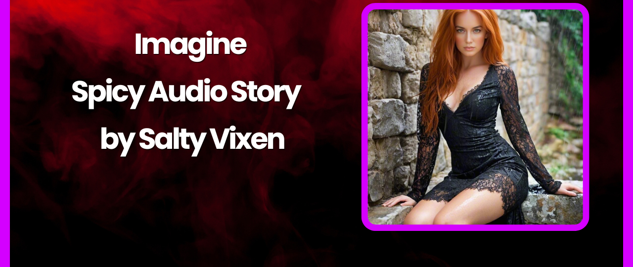 Imagine Spicy Audio Story by Salty Vixen