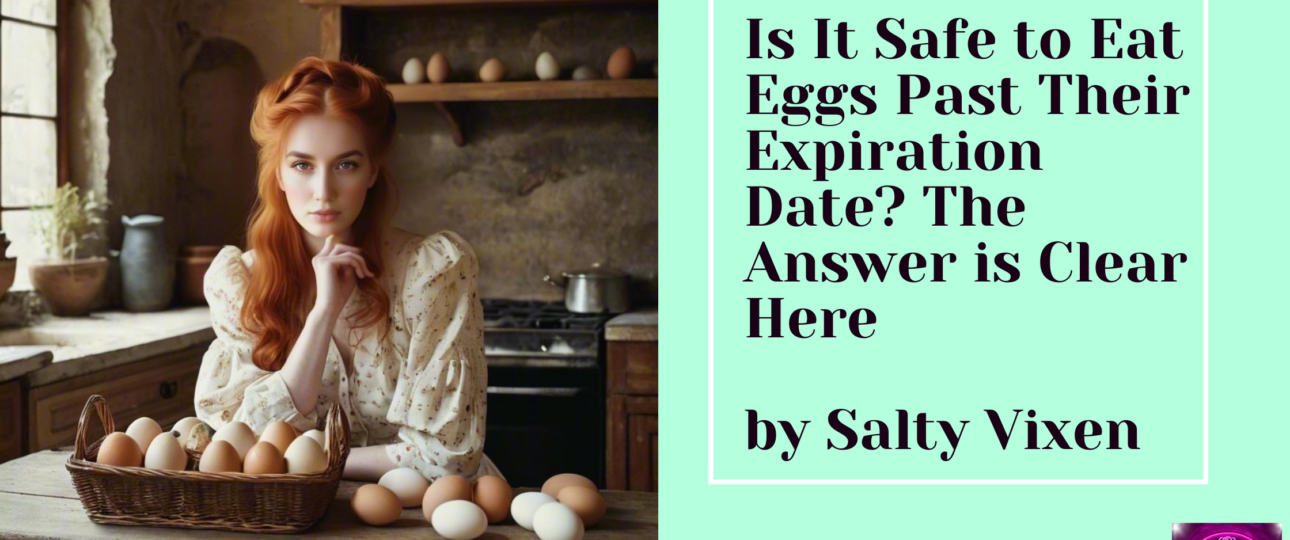 Is It Safe to Eat Eggs Past Their Expiration Date The Answer is Clear Here