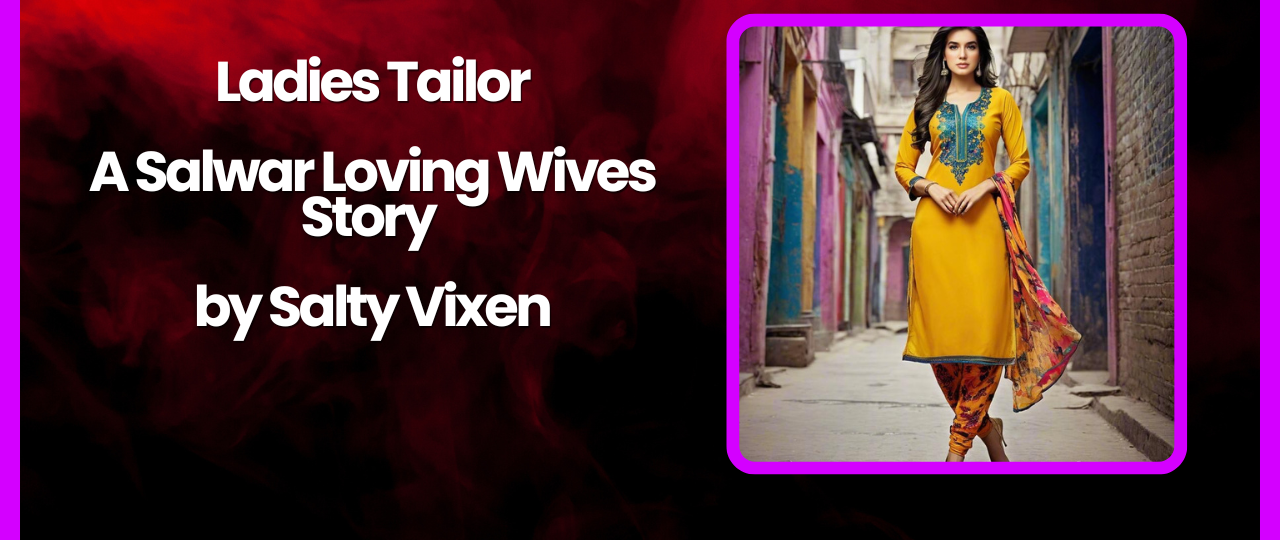 Ladies Tailor A Salwar Loving Wives Story by Salty Vixen
