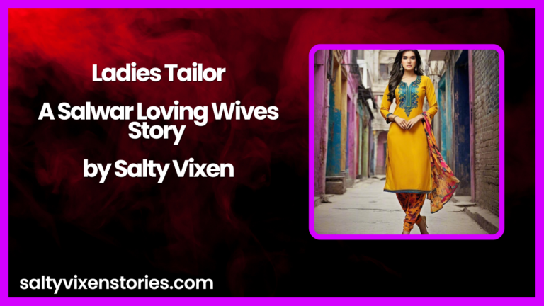 Ladies Tailor-A Salwar Loving Wives Story by Salty Vixen