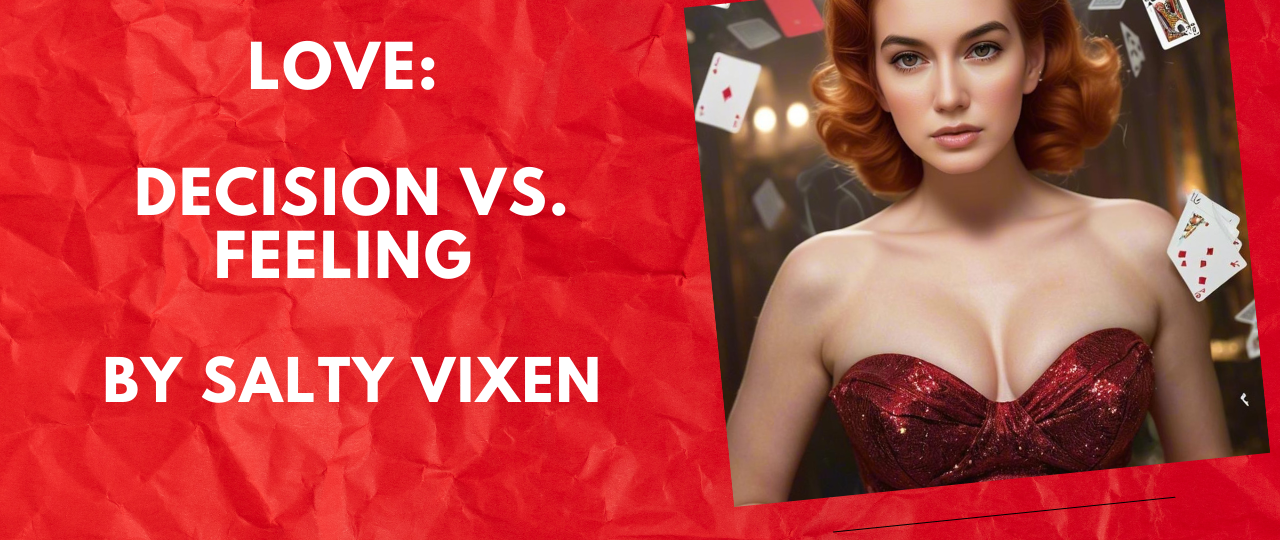 Love Decision vs. Feeling by Salty Vixen