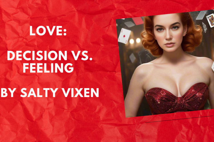 Love Decision vs. Feeling by Salty Vixen