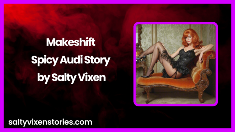 Makeshift- Spicy Audio Story by Salty Vixen
