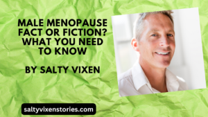 Male Menopause Fact or Fiction? What you need to know