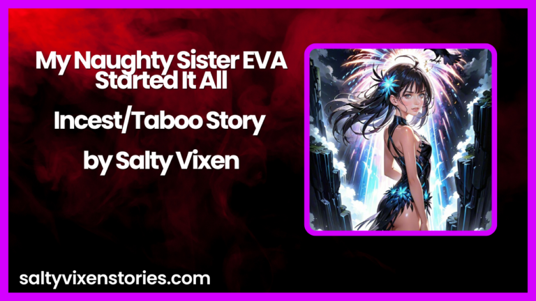My Naughty Sister EVA Started It All-Incest/Taboo Story by Salty Vixen
