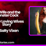 My Wife and the Monster Cock A Sexy Loving Wives Story by Salty Vixen