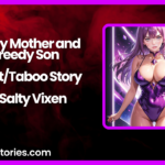 Needy Mother and Greedy Son IncestTaboo Story by Salty Vixen