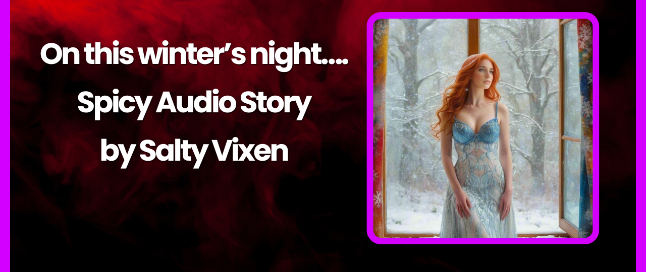 On This Winters Nighty Spicy Audio Story by Salty Vixen