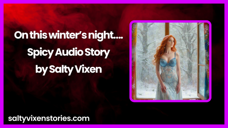 On This Winter’s Nighty- Spicy Audio Story by Salty Vixen