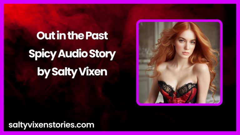 Out in the Past-Spicy Audio Story by Salty Vixen
