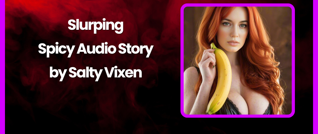 Slurping Spicy Audio Story by Salty Vixen