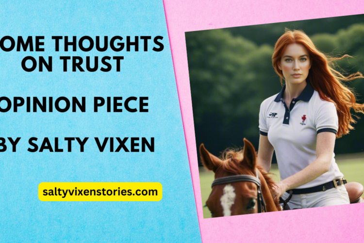 Some Thoughts On Trust Opinion Piece by Salty Vixen