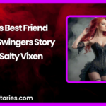 Sues Best Friend A Hot Swingers Story by Salty Vixen
