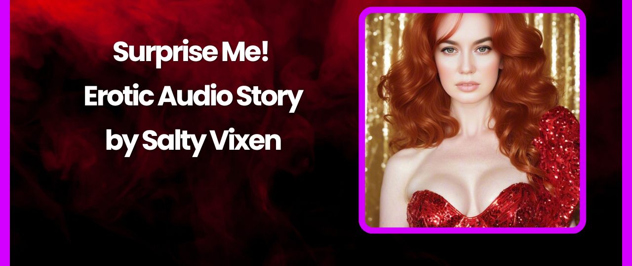 Surprise Me Erotic Audio Story by Bedtime Stories with Salty Vixen