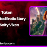 Taken illustrated Erotic Story by Salty Vixen