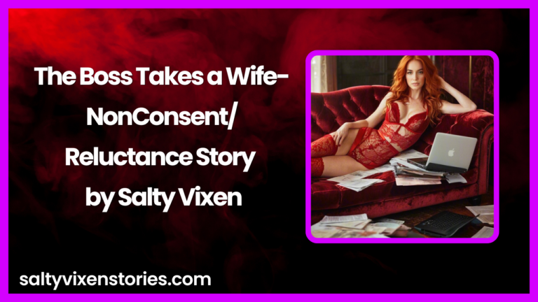 The Boss Takes a Wife-NonConsent/Reluctance Story by Salty Vixen